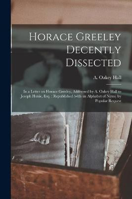 Horace Greeley Decently Dissected(English, Paperback, unknown)