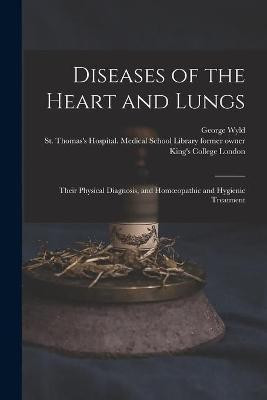 Diseases of the Heart and Lungs [electronic Resource](English, Paperback, Wyld George 1821-1906)