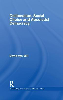 Deliberation, Social Choice and Absolutist Democracy(English, Electronic book text, Van Mill David)