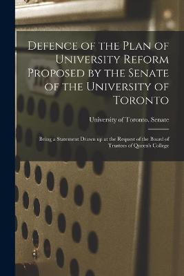 Defence of the Plan of University Reform Proposed by the Senate of the University of Toronto [microform](English, Paperback, unknown)