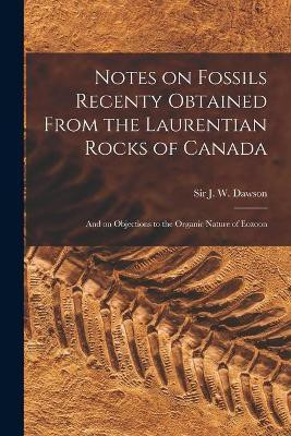 Notes on Fossils Recenty Obtained From the Laurentian Rocks of Canada [microform](English, Paperback, unknown)
