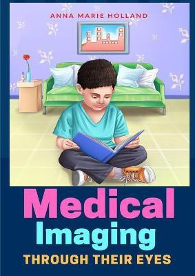 Medical Imaging Through Their Eyes(English, Paperback, Holland Anna Marie)