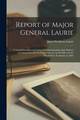 Report of Major General Laurie [microform](English, Paperback, Laurie John Wimburn 1835-1912)