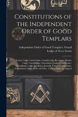 Constitutions of the Independent Order of Good Templars [microform](English, Paperback, unknown)