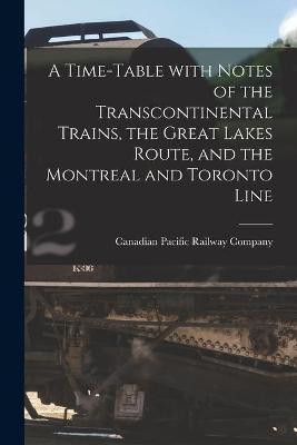 A Time-table With Notes of the Transcontinental Trains, the Great Lakes Route, and the Montreal and Toronto Line [microform](English, Paperback, unknown)