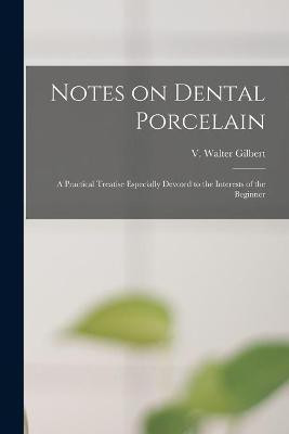 Notes on Dental Porcelain; a Practical Treatise Especially Devoted to the Interests of the Beginner(English, Paperback, unknown)