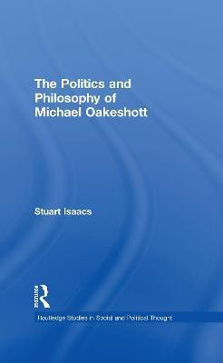The Politics and Philosophy of Michael Oakeshott(English, Electronic book text, Isaacs Stuart Barrister)
