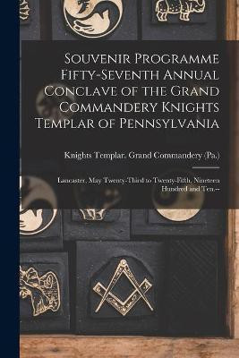 Souvenir Programme Fifty-seventh Annual Conclave of the Grand Commandery Knights Templar of Pennsylvania(English, Paperback, unknown)