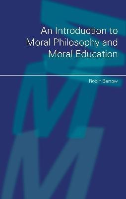 An Introduction to Moral Philosophy and Moral Education(English, Electronic book text, Barrow Robin Professor)