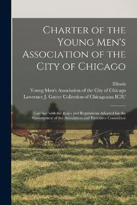 Charter of the Young Men's Association of the City of Chicago(English, Paperback, unknown)