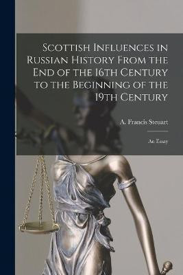 Scottish Influences in Russian History From the End of the 16th Century to the Beginning of the 19th Century [microform](English, Paperback, unknown)
