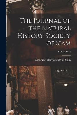 The Journal of the Natural History Society of Siam; v. 4 1920-22(English, Paperback, unknown)