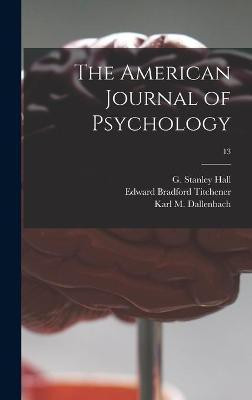 The American Journal of Psychology; 13(English, Hardcover, Titchener Edward Bradford 1867-1927)