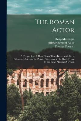 The Roman Actor(English, Paperback, Massinger Philip 1583-1640)