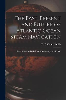 The Past, Present and Future of Atlantic Ocean Steam Navigation [microform](English, Paperback, unknown)