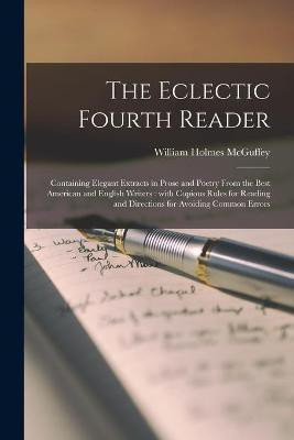 The Eclectic Fourth Reader(English, Paperback, McGuffey William Holmes 1800-1873)