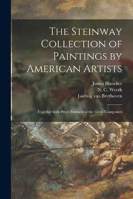 The Steinway Collection of Paintings by American Artists(English, Paperback, Huneker James 1857-1921)