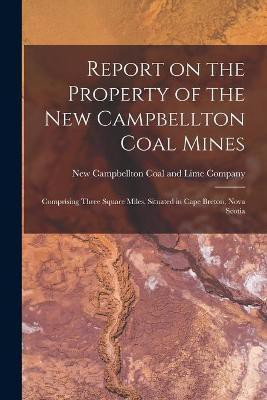 Report on the Property of the New Campbellton Coal Mines [microform](English, Paperback, unknown)