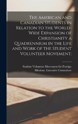 The American and Canadian Students in Relation to the World-wide Expansion of Christianity [microform] a Quadrennium in the Life and Work of the Student Volunteer Movement;(English, Hardcover, unknown)