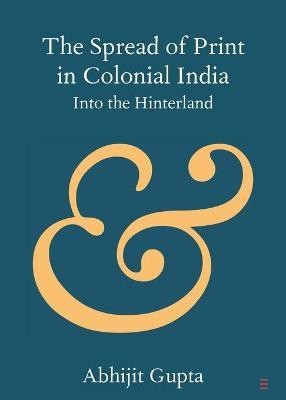 The Spread of Print in Colonial India(English, Paperback, Gupta Abhijit)