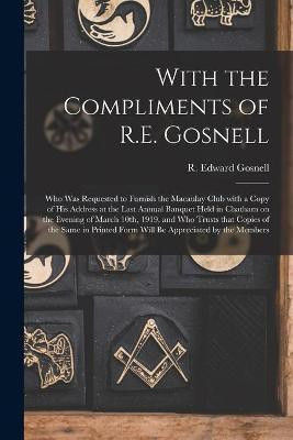 With the Compliments of R.E. Gosnell [microform](English, Paperback, unknown)