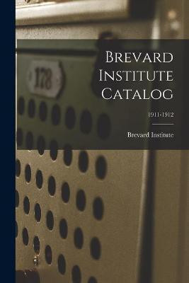 Brevard Institute Catalog; 1911-1912(English, Paperback, unknown)