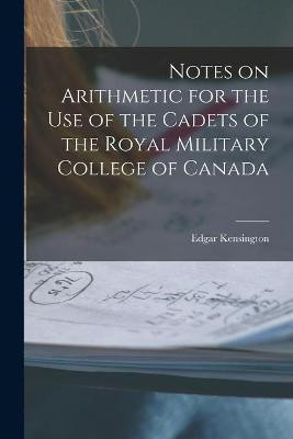 Notes on Arithmetic for the Use of the Cadets of the Royal Military College of Canada [microform](English, Paperback, unknown)
