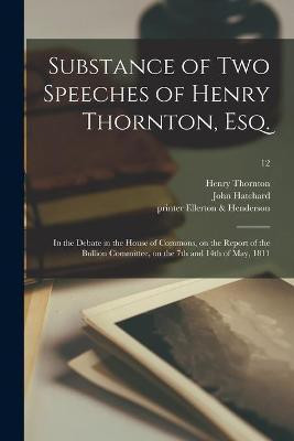 Substance of Two Speeches of Henry Thornton, Esq.(English, Paperback, Thornton Henry 1760-1815)