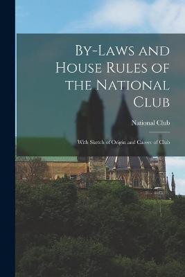 By-laws and House Rules of the National Club [microform](English, Paperback, unknown)