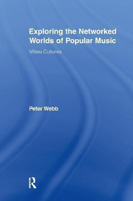 Exploring the Networked Worlds of Popular Music: Milieu Cultures(English, Electronic book text, Webb Peter)
