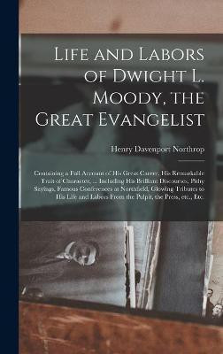 Life and Labors of Dwight L. Moody, the Great Evangelist [microform](English, Hardcover, Northrop Henry Davenport 1836-1909)