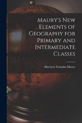Maury's New Elements of Geography for Primary and Intermediate Classes(English, Paperback, unknown)
