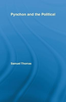 Pynchon and the Political(English, Electronic book text, Thomas Samuel)