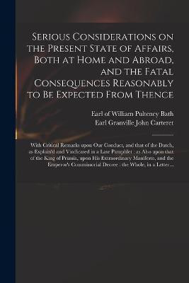 Serious Considerations on the Present State of Affairs, Both at Home and Abroad, and the Fatal Consequences Reasonably to Be Expected From Thence(English, Paperback, unknown)