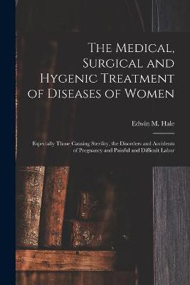The Medical, Surgical and Hygenic Treatment of Diseases of Women(English, Paperback, unknown)
