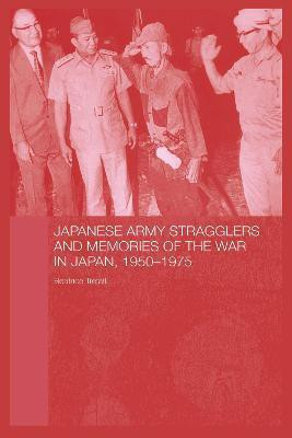 Japanese Army Stragglers and Memories of the War in Japan, 1950-75(English, Electronic book text, Trefalt Beatrice)