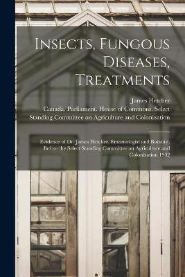 Insects, Fungous Diseases, Treatments [microform](English, Paperback, Fletcher James 1852-1908)