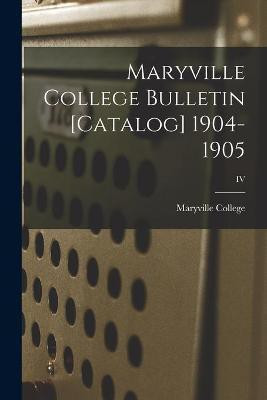 Maryville College Bulletin [Catalog] 1904-1905; IV(English, Paperback, unknown)