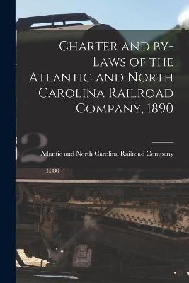 Charter and By-laws of the Atlantic and North Carolina Railroad Company, 1890(English, Paperback, unknown)