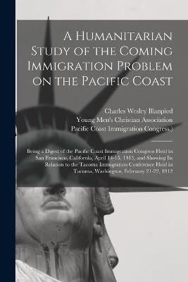 A Humanitarian Study of the Coming Immigration Problem on the Pacific Coast(English, Paperback, Blanpied Charles Wesley)