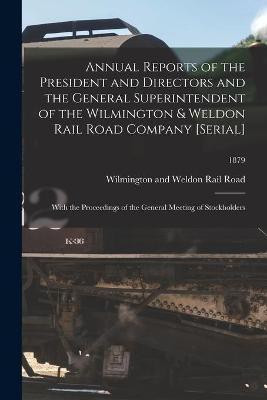 Annual Reports of the President and Directors and the General Superintendent of the Wilmington & Weldon Rail Road Company [serial](English, Paperback, unknown)