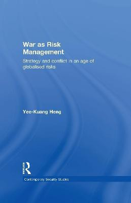 War as Risk Management: Strategy and Conflict in an Age of Globalised Risks(English, Electronic book text, Heng Yee-Kuang)