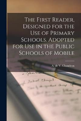 The First Reader, Designed for the Use of Primary Schools. Adopted for Use in the Public Schools of Mobile(English, Paperback, unknown)