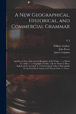 A New Geographical, Historical, and Commercial Grammar(English, Paperback, Guthrie William 1708-1770)
