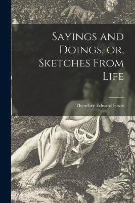 Sayings and Doings, or, Sketches From Life; 1(English, Paperback, Hook Theodore Edward 1788-1841)