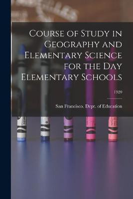 Course of Study in Geography and Elementary Science for the Day Elementary Schools; 1920(English, Paperback, unknown)