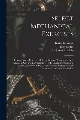 Select Mechanical Exercises(English, Paperback, Ferguson James 1710-1776)