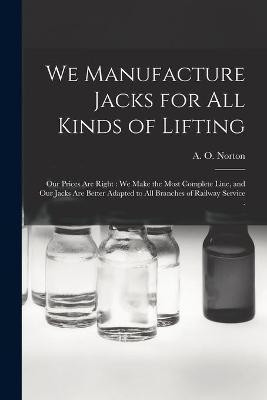 We Manufacture Jacks for All Kinds of Lifting [microform](English, Paperback, unknown)