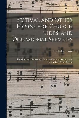 Festival and Other Hymns for Church Tides, and Occasional Services; Together With Litanies and Carols for Various Seasons, and Songs Sacred and Secular(English, Paperback, unknown)