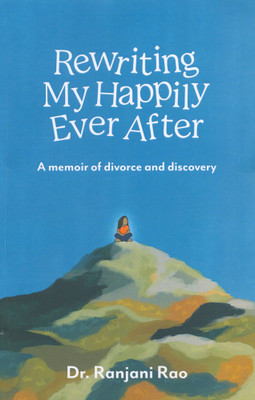 Rewriting My Happily Ever After : A Memoir Of Divorce And Discovery(Paparback, Dr. Ranjani Rao)